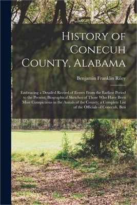History of Conecuh County, Alabama: Embracing a Detailed Record of Events From t