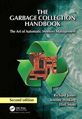 The Garbage Collection Handbook: The Art of Automatic Memory Management by Rich