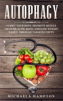 Autophagy: Purify Your Body, Promote Muscle Growth, Slow Aging and Lose Weigh...