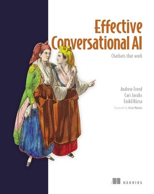 Effective Conversational AI: Chatbots that work by Freed
