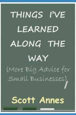 Things I've Learned Along the Way: More Big Advice for Small Business by Anne...