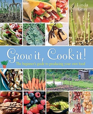 Grow it! Cook it!: The Beginner's Guide..., Gray, Linda
