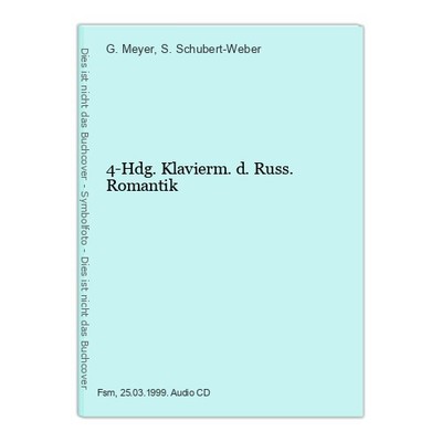 4-Hdg.Klavierm.d.Russ.Romantik Meyer, G. und S. Schubert-Weber: