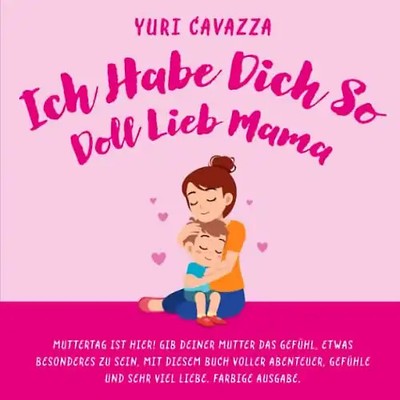 Ich Habe Dich So Doll Lieb Mama: Muttertag ist Hier! Gib Deiner Mutter Das Gefüh
