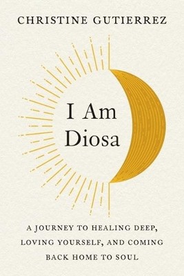I am Diosa by Christine Gutierrez - 9780593421437