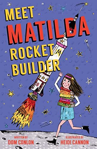 Meet Matilda Rocket Builder-Dom Conlon,Heidi Cannon