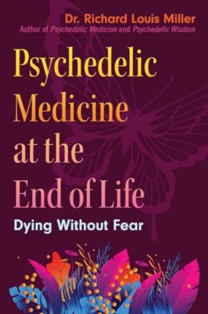 Psychedelic Medicine at the End of Life by Dr. Richard Louis Miller - Image 2