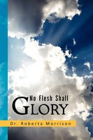 Roberta Morrison | No Flesh Shall Glory | Taschenbuch | Englisch (2010)