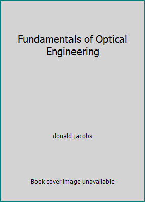 Fundamentals of Optical Engineering by donald jacobs