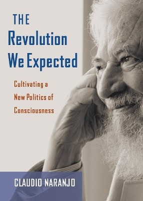 Claudio Naranjo The Revolution We Expected (Paperback)