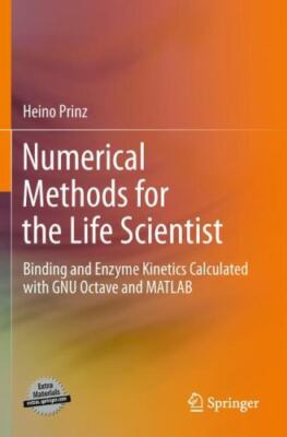 Numerical Methods for the Life Scientist : Binding and Enzyme Kinetics Calcul...