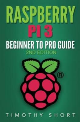 Raspberry Pi 3: Beginner To Pro Guide: : (Raspberry Pi 3, Python, Programming)