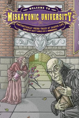 Welcome to Miskatonic University Fantastically Weird Tales of Campus Life Buch