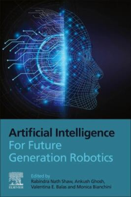 Artificial Intelligence for Future Generation Robotics, Paperback by Shaw, Ra...