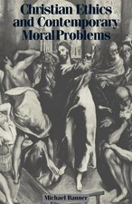 Christian Ethics and Contemporary Moral Problems by Michael Banner (English) Pap