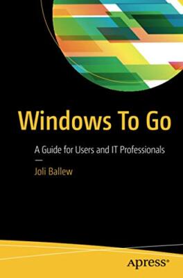 Windows to Go: A Guide for Users and it Professionals, Ballew 9781484221334-,