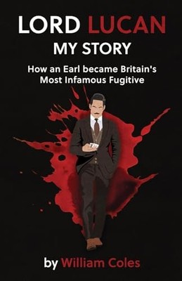 Lord Lucan: My Story: How An Earl Be..., Coles, William