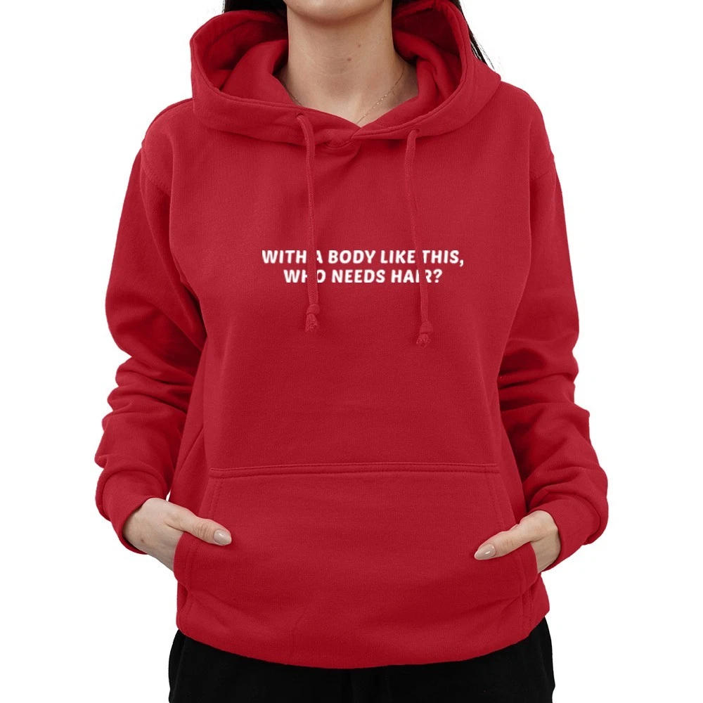 Funny Body Like This Who Needs Hair Sarcastic Personalised Unisex Hoodie