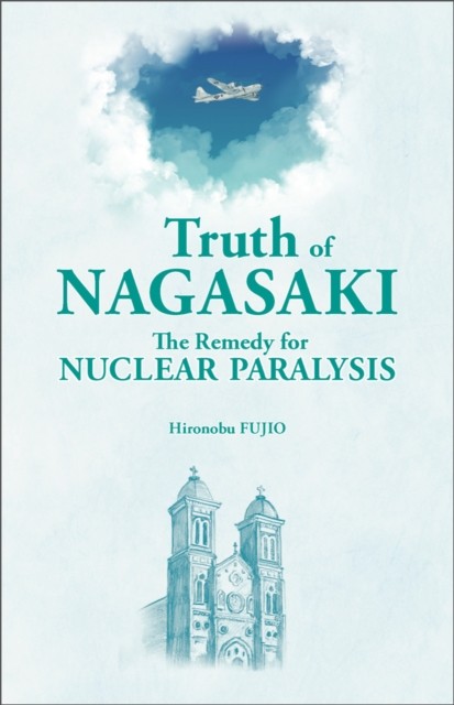 Truth of Nagasaki by Hironobu Fujio (Paperback Book)