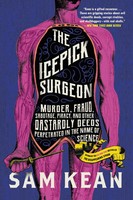 Sam Kean | The Icepick Surgeon : Murder, Fraud, Sabotage, Piracy, And Other...