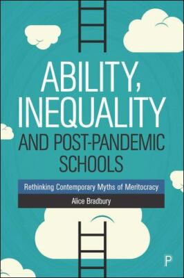 Ability, Inequality and Post-Pandemic Schools : Rethinking Contemporary Myths...