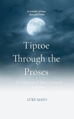 Luke Mayo Tiptoe Through the Proses-A Collection of Short Fictiona (Taschenbuch)