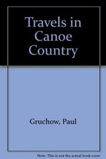 TRAVELS IN CANOE COUNTRY By Paul Gruchow & Gerald Brimacombe - Hardcover *Mint*