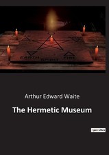 The Hermetic Museum by Arthur Edward Waite Paperback Book