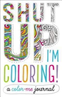 Shut Up, I'm Coloring!: A C- 9781785986833, Make Believe Ideas L, hardcover, new