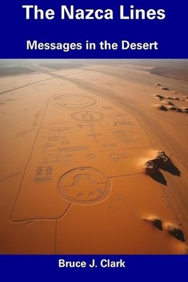The Nazca Lines: Messages in the Desert by Bruce J. Clark Paperback Book