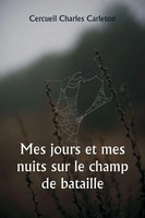Cercueil Charles Carleton | Mes Jours Et Mes Nuits Sur Le Champ De Bataille