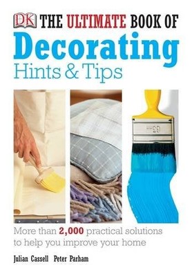 The Ultimate Book of Decorating Hints & Tips,Julian Cassell And 