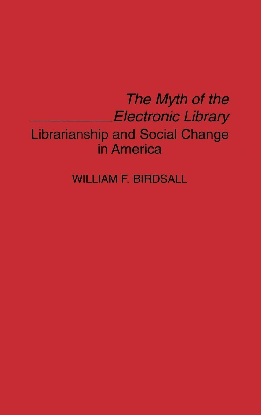 William Wilfred Birdsall | The Myth Of The Electronic Library | Buch |