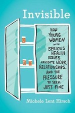 Invisible: How Young Women with Serious Health Issues Navigate Work, Relationsh