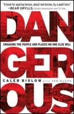 Dangerous: Engaging the People and Places No One Else Will - Paperback - GOOD