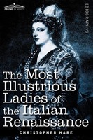 Christopher Hare | The Most Illustrious Ladies Of The Italian Renaissance | Buch