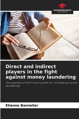 Direct and indirect players in the fight against money laundering by Etienne Ban