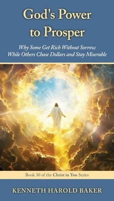 God's Power To Prosper: Why Some Get Rich Without Sorrow Whi...