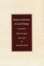Frauen, Feminismus und sozialer Wandel in Argentinien, Chile und Uruguay, 1890-1940
