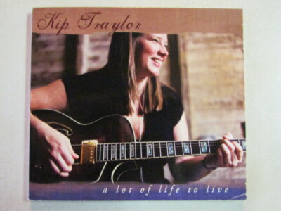 KIP TRAYLOR A LOT OF LIFE TO LIVE 11 TRK 2012 DIGIPAK CD NEW AGE EASY LISTENING