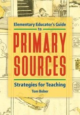 Elementary Educators Guide to Primary Sources: Strategies for Teaching - GOOD
