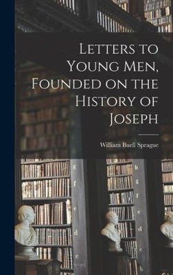 Letters to Young men, Founded on the History of Joseph by William Buell Sprague