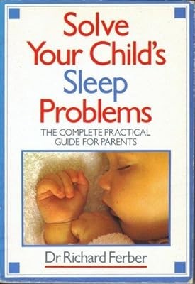 Solve Your Child's Sleep Problems   The Complete Practical Guide for P