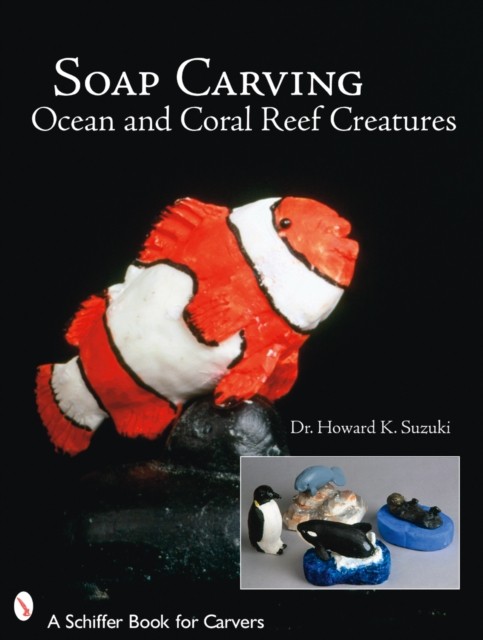 Soap Carving Ocean and Coral Reef Creatures by Dr. Howard K. Suzuki PAPERBACK
