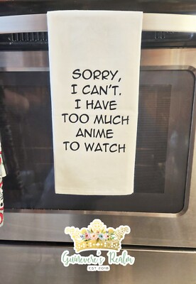 Sorry I Can't I Have Too Much Anime to Watch Funny Tea Towels Kitchen Decor Gift