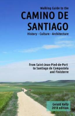 Walking Guide To The Camino De Santiago History Culture Architecture: From ...