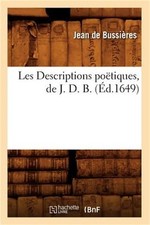 Les Descriptions Po�tiques, de J. D. B. (�d.1649) (Paperback or Softback)