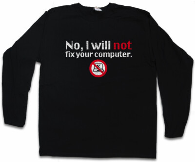 NO I WILL NOT FIX YOUR COMPUTER LANGARM T-SHIRT Geek Nerd Gamer Admin Fun