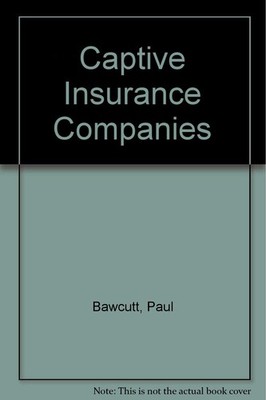 Captive insurance companies: Establishment, operation, and management