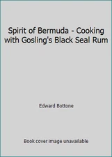 Spirit of Bermuda - Cooking with Gosling's Black Seal Rum by Edward Bottone